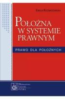 Położna w systemie prawnym. Prawo dla położnych. Autor: Rozwadowska Emilia. SmakLiter.pl Okładka książki Położna w systemie prawnym. Prawo dla położnych