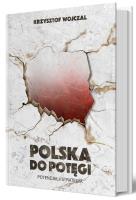 Polska do potęgi. Potencjał i strategia. Autor: Krzysztof Wojczal. SmakLiter.pl Okładka książki Polska do potęgi. Potencjał i strategia