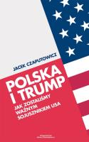 Polska i Trump. Jak zostaliśmy ważnym sojusznikiem USA. Autor: Czaputowicz Jacek. SmakLiter.pl Okładka książki Polska i Trump. Jak zostaliśmy ważnym sojusznikiem USA
