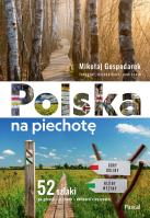 Polska na piechotę. 52 szlaki po górach, nizinach, dolinach, wyżynach. Autor: Mikołaj Gospodarek. SmakLiter.pl Okładka książki Polska na piechotę. 52 szlaki po górach, nizinach, dolinach, wyżynach