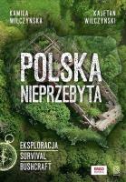 Polska nieprzebyta. Eksploracja, survival, bushcraft. Autor: Wilczyńska Kamila, Kajetan Wilczyński. SmakLiter.pl Okładka książki Polska nieprzebyta. Eksploracja, survival, bushcraft