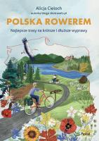 Polska rowerem. Najlepsze trasy na krótsze i dłuższe wyprawy. Autor: Cieloch Alicja. SmakLiter.pl Okładka książki Polska rowerem. Najlepsze trasy na krótsze i dłuższe wyprawy