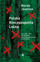 Polska Rzeczpospolita Leśna. czyli jak Lasy Państwowe stały się państwem w państwie. Autor: Marek Józefiak. SmakLiter.pl Okładka książki Polska Rzeczpospolita Leśna. czyli jak Lasy Państwowe stały się państwem w państwie