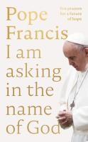 Pope Francis. I am Asking in the Name of God wer. angielska. Autor: Pope Francis. SmakLiter.pl Okładka książki Pope Francis. I am Asking in the Name of God wer. angielska