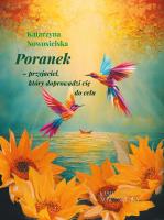 Poranek-przyjaciel, który doprowadzi cię do celu. Autor: Nowosielska Katarzyna. SmakLiter.pl Okładka książki Poranek-przyjaciel, który doprowadzi cię do celu