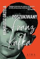 Poszukiwany Franz Kafka. Autor: Grzela Remigiusz. SmakLiter.pl Okładka książki Poszukiwany Franz Kafka