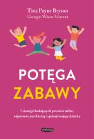 Potęga zabawy. 7 strategii budujących pewność siebie, odporność psychiczną i spokój twojego dziecka. Autor: Tina Payne Bryson, Wisen-Vincent Georgie. SmakLiter.pl Okładka książki Potęga zabawy. 7 strategii budujących pewność siebie, odporność psychiczną i spokój twojego dziecka