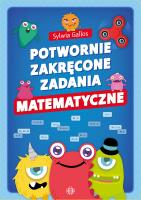 Potwornie zakręcone zadania matematyczne. Autor: Sylwia Gallos. SmakLiter.pl Okładka książki Potwornie zakręcone zadania matematyczne