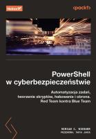 PowerShell w cyberbezpieczeństwie. Automatyzacja zadań, tworzenie skryptów, hakowanie i obrona. Red Team kontra Blue Team. Autor: Miriam C. Wiesner, Tanya Janca. SmakLiter.pl Okładka książki PowerShell w cyberbezpieczeństwie. Automatyzacja zadań, tworzenie skryptów, hakowanie i obrona. Red Team kontra Blue Team