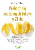 Okładka książki Pozbądź się codziennych toksyn w 21 dni. Holistyczny plan oczyszczania organizmu i otoczenia z chemikaliów w żywności, wodzie, domu i kosmetykach