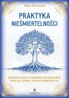 Okładka książki Praktyka nieśmiertelności. Przewodnik mnicha po odkrywaniu nieograniczonego potencjału, zdrowia, spokoju i wewnętrznej siły