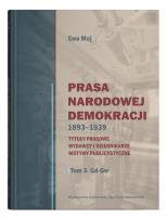 Prasa Narodowej Demokracji 1893-1939 Tytuły prasowe, wydawcy i dziennikarze, motywy publicystyczne. Autor: Ewa Maj. SmakLiter.pl Okładka książki Prasa Narodowej Demokracji 1893-1939 Tytuły prasowe, wydawcy i dziennikarze, motywy publicystyczne