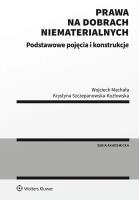 Prawa na dobrach niematerialnych Podstawowe pojęcia i konstrukcje. Autor: Machała Wojciech, Szczepanowska-Kozłowska Krystyna. SmakLiter.pl Okładka książki Prawa na dobrach niematerialnych Podstawowe pojęcia i konstrukcje