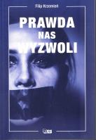 Prawda nas wyzwoli. Autor: Krzemień Filip. SmakLiter.pl Okładka książki Prawda nas wyzwoli