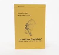 Prawdziwa Chopiniada Chopin w kontekstach literackich. Autor: Puchalska Iwona, Małgorzata Sokalska. SmakLiter.pl Okładka książki Prawdziwa Chopiniada Chopin w kontekstach literackich