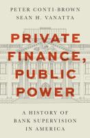 Okładka książki Private Finance, Public Power. A History of Bank Supervision in America