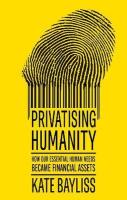 Okładka książki Privatising humanity. How our essential human needs became financial assets