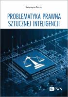 Problematyka prawna sztucznej inteligencji. Autor: Turcza Katarzyna. SmakLiter.pl Okładka książki Problematyka prawna sztucznej inteligencji