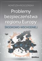 Problemy bezpieczeństwa regionu Europy Środkowo-Wschodniej. Autor: Rogozińska Agnieszka. SmakLiter.pl Okładka książki Problemy bezpieczeństwa regionu Europy Środkowo-Wschodniej