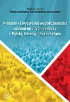 Problemy i wyzwania współczesności oczami młodych badaczy z Polski, Ukrainy i Kazachstanu. Autor: red. Mateusz Kamionka, Yuliia Kuzmenko. SmakLiter.pl Okładka książki Problemy i wyzwania współczesności oczami młodych badaczy z Polski, Ukrainy i Kazachstanu