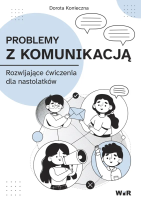 Problemy z komunikacją. Rozwijające ćwiczenia dla nastolatków. Autor: Konieczna Dorota. SmakLiter.pl Okładka książki Problemy z komunikacją. Rozwijające ćwiczenia dla nastolatków