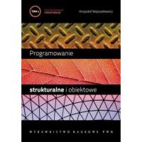 Programowanie strukturalne i obiektowe T.1. Autor: Wojtuszkiewicz Krzysztof. SmakLiter.pl Okładka książki Programowanie strukturalne i obiektowe T.1