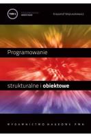 Programowanie strukturalne i obiektowe T.2. Autor: Wojtuszkiewicz Krzysztof. SmakLiter.pl Okładka książki Programowanie strukturalne i obiektowe T.2
