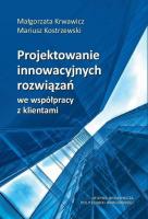 Projektowanie innowacyjnych rozwiązań.... Autor: Krwawicz Małgorzata, Mariusz Kostrzewski. SmakLiter.pl Okładka książki Projektowanie innowacyjnych rozwiązań...