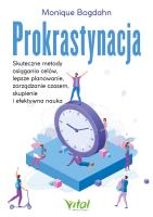 Prokrastynacja. Skuteczne metody osiągania celów, lepsze planowanie, zarządzanie czasem, skupienie i efektywna nauka. Autor: Monique Bohdan. SmakLiter.pl Okładka książki Prokrastynacja. Skuteczne metody osiągania celów, lepsze planowanie, zarządzanie czasem, skupienie i efektywna nauka