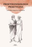 Proktoginekologia praktyczna. Autor: red. Małgorzata Kołodziejczak. SmakLiter.pl Okładka książki Proktoginekologia praktyczna