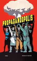 Propagandopolis. A century of propaganda from around the world wer. angielska. Autor: Bradley Davies, Damon Murray, Robert Peckham. SmakLiter.pl Okładka książki Propagandopolis. A century of propaganda from around the world wer. angielska