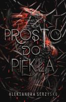 Prosto do piekła. Tom 1. Autor: Aleksandra Serzysko. SmakLiter.pl Okładka książki Prosto do piekła. Tom 1