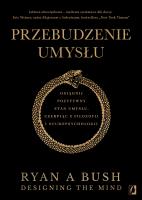 Przebudzenie umysłu. Osiągnij pozytywny stan umysłu czerpiąc z filozofii i neuropsychologii. Autor: Ryan A. Bush. SmakLiter.pl Okładka książki Przebudzenie umysłu. Osiągnij pozytywny stan umysłu czerpiąc z filozofii i neuropsychologii