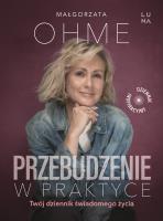 Przebudzenie w praktyce. Twój dziennik świadomego życia. Autor: Małgorzata Ohme. SmakLiter.pl Okładka książki Przebudzenie w praktyce. Twój dziennik świadomego życia