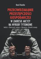 Przeciwdziałanie przestępczości gospodarczej w zakresie akcyzy na wyroby tytoniowe. Autor: Kozdra Karol. SmakLiter.pl Okładka książki Przeciwdziałanie przestępczości gospodarczej w zakresie akcyzy na wyroby tytoniowe