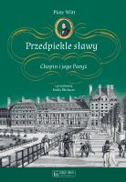 Przedpiekle sławy. Chopin i jego Paryż. Autor: Piotr Witt. SmakLiter.pl Okładka książki Przedpiekle sławy. Chopin i jego Paryż
