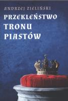 Przekleństwo tronu Piastów. Autor: Andrzej Zieliński. SmakLiter.pl Okładka książki Przekleństwo tronu Piastów