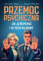 Przemoc psychiczna. Jak ją rozpoznać i się przed nią bronić. Autor: Jarosław Gibas, Dorota Mrówka. SmakLiter.pl Okładka książki Przemoc psychiczna. Jak ją rozpoznać i się przed nią bronić