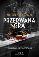 Przerwana gra. Autor: Wojciech Nerkowski. SmakLiter.pl Okładka książki Przerwana gra