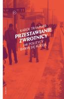 Przestawianie zwrotnicy. Jak politycy bawią się koleją. Autor: Karol Trammer. SmakLiter.pl Okładka książki Przestawianie zwrotnicy. Jak politycy bawią się koleją