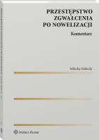 Przestępstwo zgwałcenia po nowelizacji. Komentarz. Autor: Małecki Mikołaj. SmakLiter.pl Okładka książki Przestępstwo zgwałcenia po nowelizacji. Komentarz