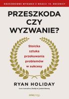 Przeszkoda czy wyzwanie? Stoicka sztuka przekuwania problemów w sukcesy. Autor: Ryan Holiday. SmakLiter.pl Okładka książki Przeszkoda czy wyzwanie? Stoicka sztuka przekuwania problemów w sukcesy