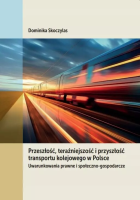 Przeszłość, teraźniejszość i przyszłość transportu kolejowego w Polsce. Autor: Dominika Skoczylas. SmakLiter.pl Okładka książki Przeszłość, teraźniejszość i przyszłość transportu kolejowego w Polsce