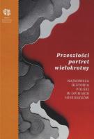 Przeszłości portret wielokrotny. Najnowsza historia Polski w opiniach historyków. Wydawca: Polskie Towarzystwo Historyczne. SmakLiter.pl Opakowanie Przeszłości portret wielokrotny. Najnowsza historia Polski w opiniach historyków