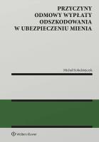 Przyczyny odmowy wypłaty odszkodowania w ubezpieczeniu mienia. Autor: Michał Kołodziejczyk. SmakLiter.pl Okładka książki Przyczyny odmowy wypłaty odszkodowania w ubezpieczeniu mienia