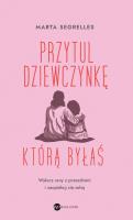 Przytul dziewczynkę, którą byłaś. Wylecz swoje rany z przeszłości i zaopiekuj się sobą. Autor: Marta Segrelles. SmakLiter.pl Okładka książki Przytul dziewczynkę, którą byłaś. Wylecz swoje rany z przeszłości i zaopiekuj się sobą