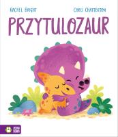 Przytulozaur. Autor: Bright Rachel. SmakLiter.pl Okładka książki Przytulozaur