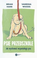 Psie przedszkole. Jak wychować wspaniałego psa. Autor: Brian Hare, Vanessa Woods. SmakLiter.pl Okładka książki Psie przedszkole. Jak wychować wspaniałego psa
