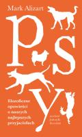 Psy. Filozoficzne opowieści o naszych najlepszych przyjaciołach. Autor: Alizart Mark. SmakLiter.pl Okładka książki Psy. Filozoficzne opowieści o naszych najlepszych przyjaciołach
