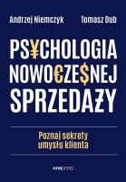 Psychologia nowoczesnej sprzedaży. Poznaj sekrety umysłu klienta. Autor: Andrzej Niemczyk, Dub Tomasz. SmakLiter.pl Okładka książki Psychologia nowoczesnej sprzedaży. Poznaj sekrety umysłu klienta